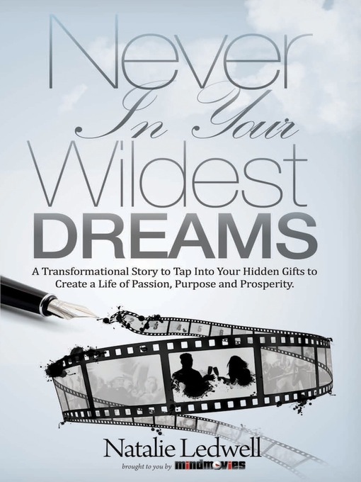 Title details for Never In Your Wildest Dreams: a Transformational Story to Tap Into Your Hidden Gifts to Create a Life of Passion, Purpose, and Prosperity by Natalie Ledwell - Available